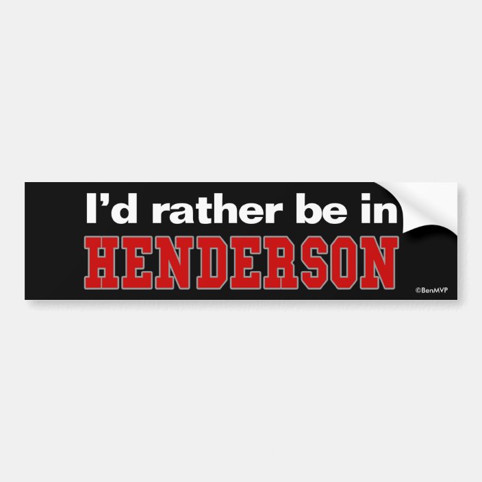 I'd Rather Be In Henderson Bumper Sticker