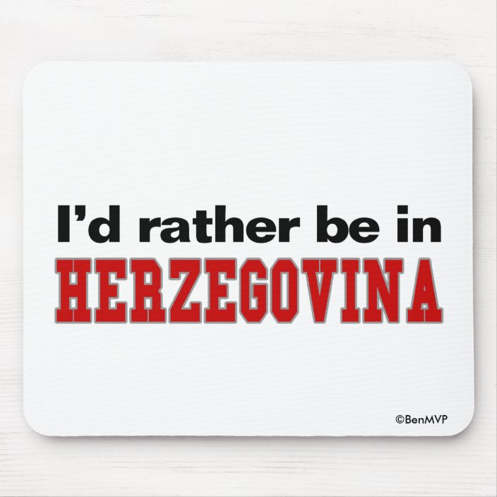 I'd Rather Be In Herzegovina Mouse Pad
