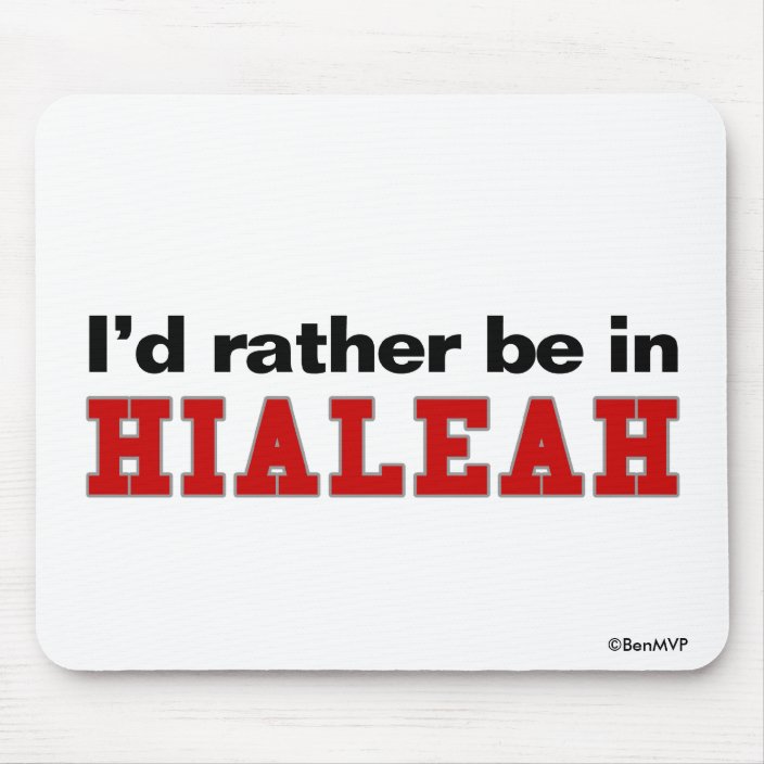 I'd Rather Be In Hialeah Mousepad