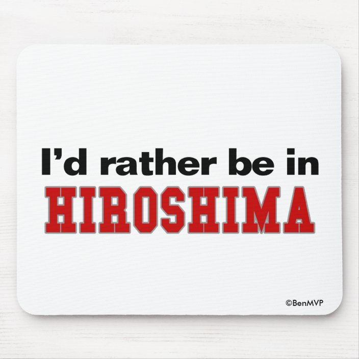 I'd Rather Be In Hiroshima Mousepad