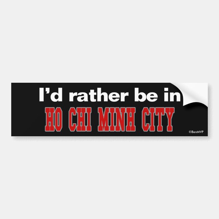 I'd Rather Be In Ho Chi Minh City Bumper Sticker