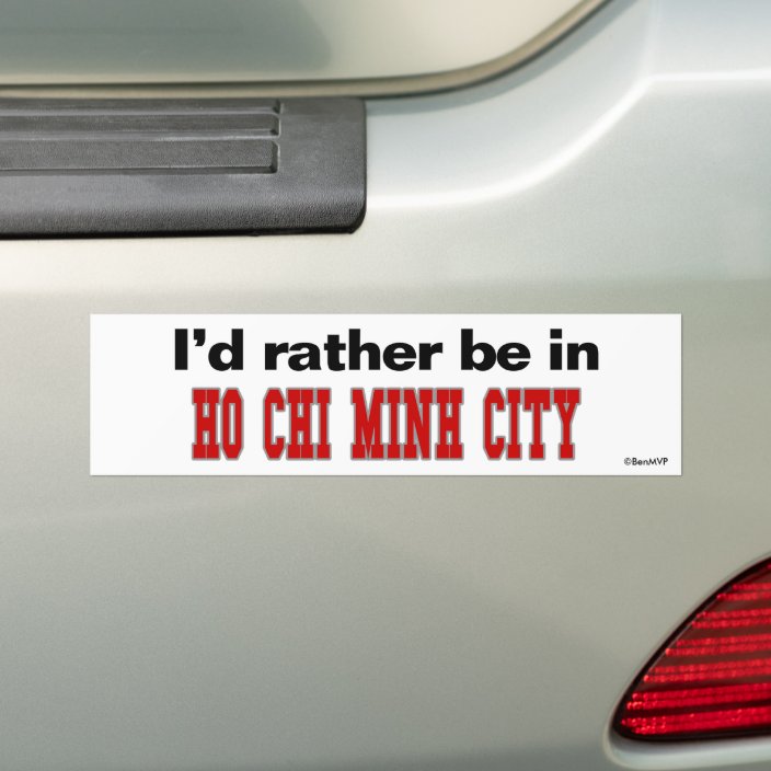 I'd Rather Be In Ho Chi Minh City Bumper Sticker