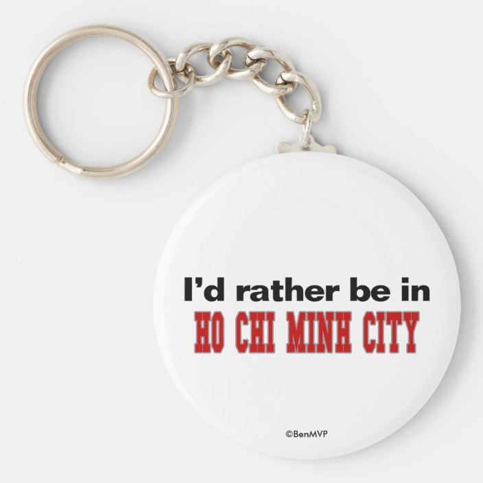 I'd Rather Be In Ho Chi Minh City Key Chain