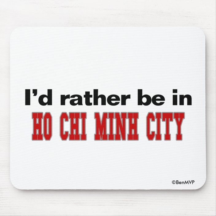 I'd Rather Be In Ho Chi Minh City Mouse Pad