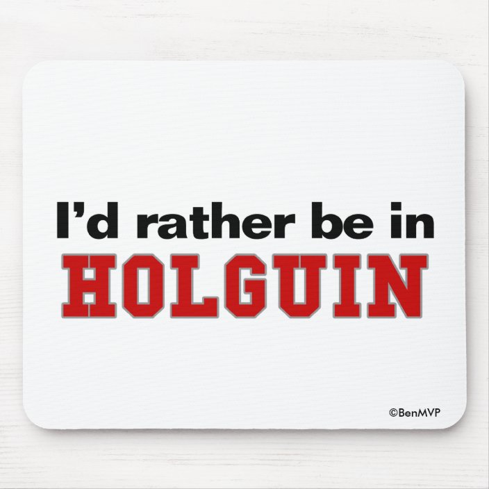 I'd Rather Be In Holguin Mousepad