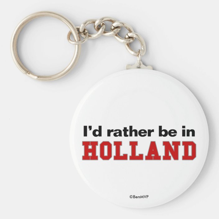 I'd Rather Be In Holland Key Chain