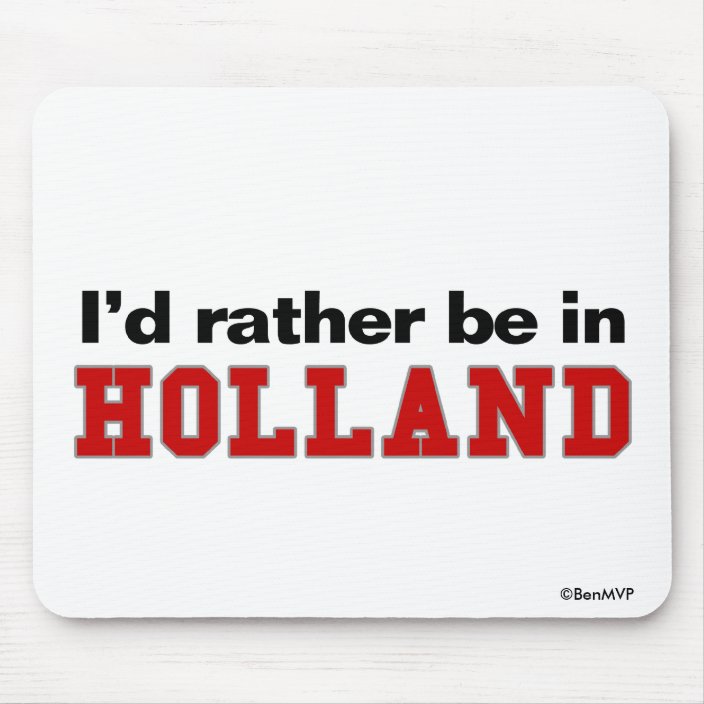 I'd Rather Be In Holland Mouse Pad