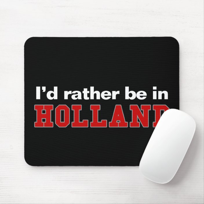 I'd Rather Be In Holland Mousepad