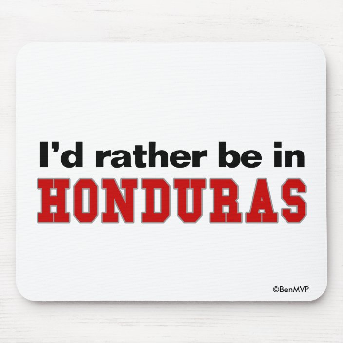 I'd Rather Be In Honduras Mousepad