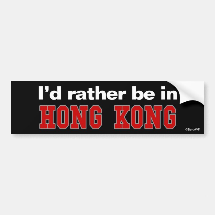 I'd Rather Be In Hong Kong Bumper Sticker