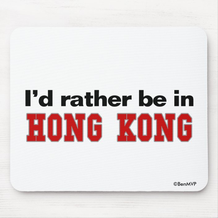 I'd Rather Be In Hong Kong Mousepad