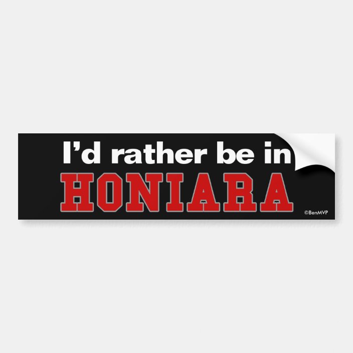 I'd Rather Be In Honiara Bumper Sticker