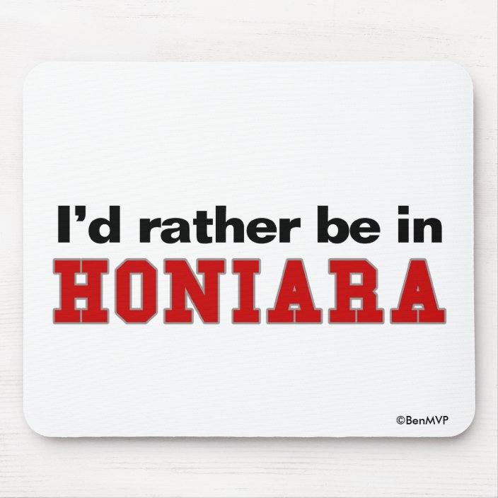 I'd Rather Be In Honiara Mousepad