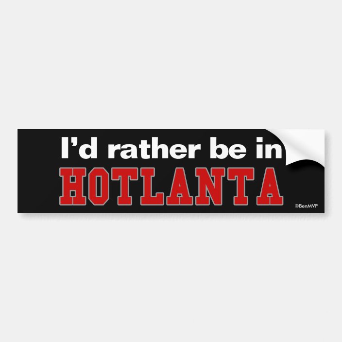 I'd Rather Be In Hotlanta Bumper Sticker