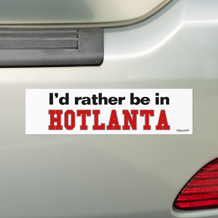 I'd Rather Be In Hotlanta Bumper Sticker