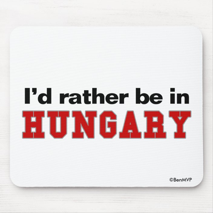 I'd Rather Be In Hungary Mousepad