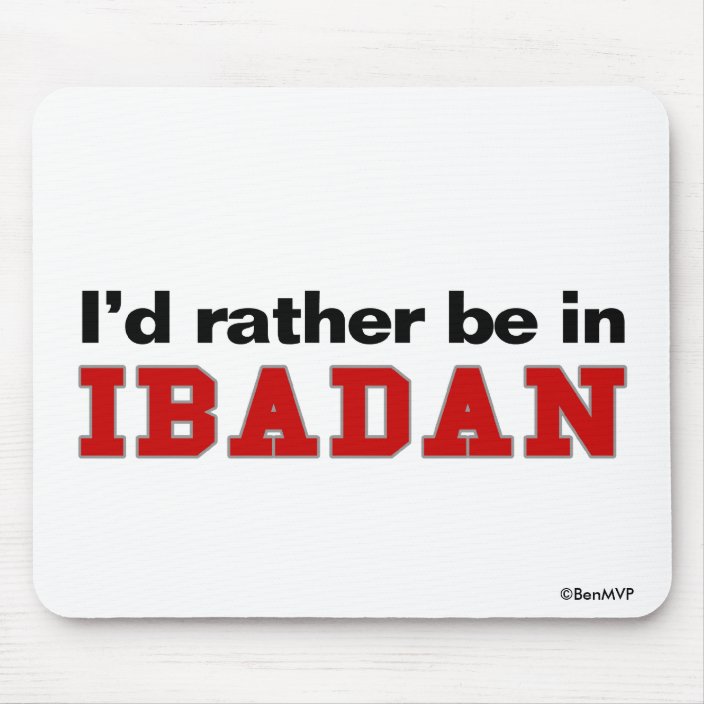 I'd Rather Be In Ibadan Mouse Pad