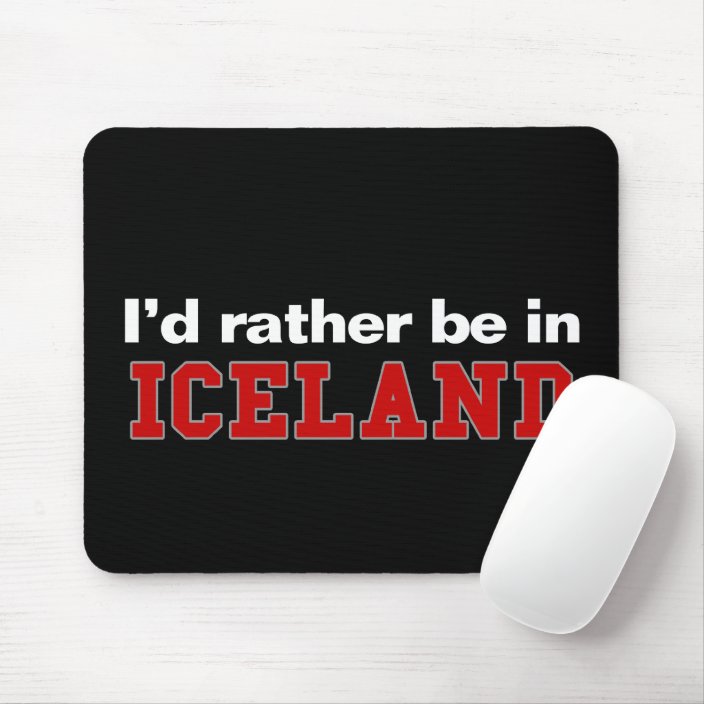 I'd Rather Be In Iceland Mouse Pad