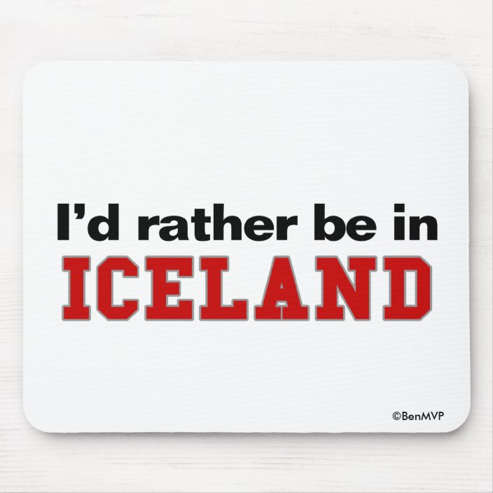 I'd Rather Be In Iceland Mousepad