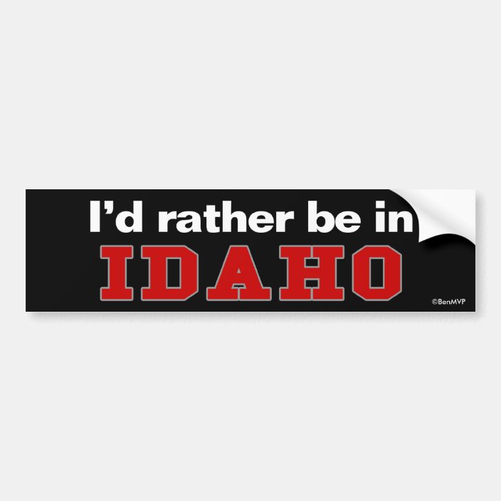 I'd Rather Be In Idaho Bumper Sticker