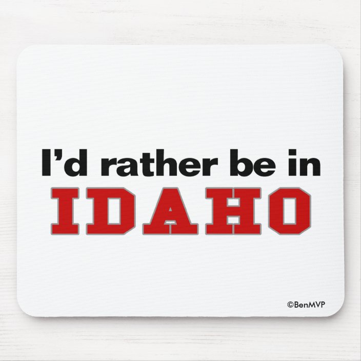 I'd Rather Be In Idaho Mousepad
