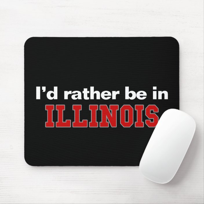 I'd Rather Be In Illinois Mouse Pad