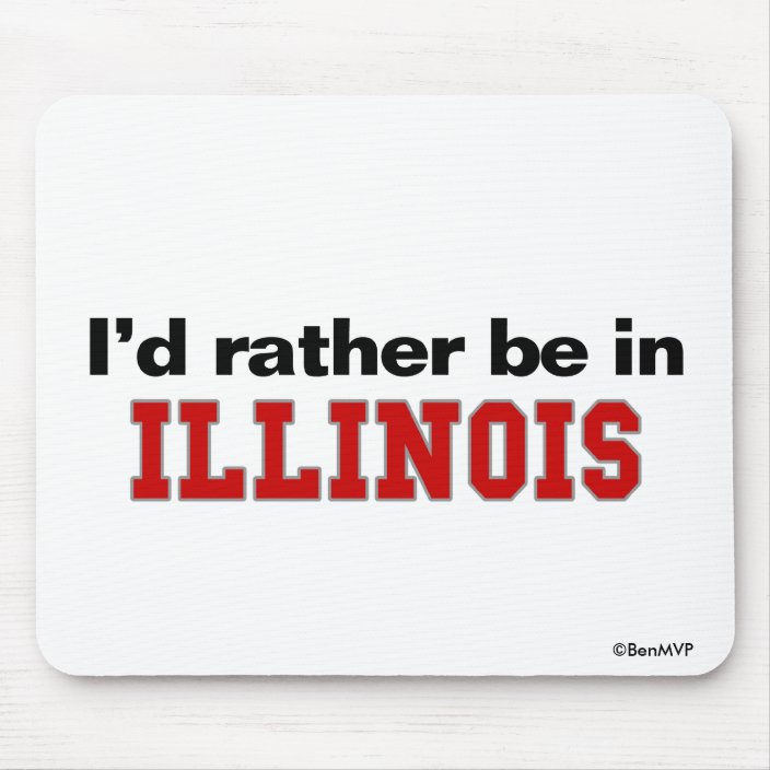 I'd Rather Be In Illinois Mousepad