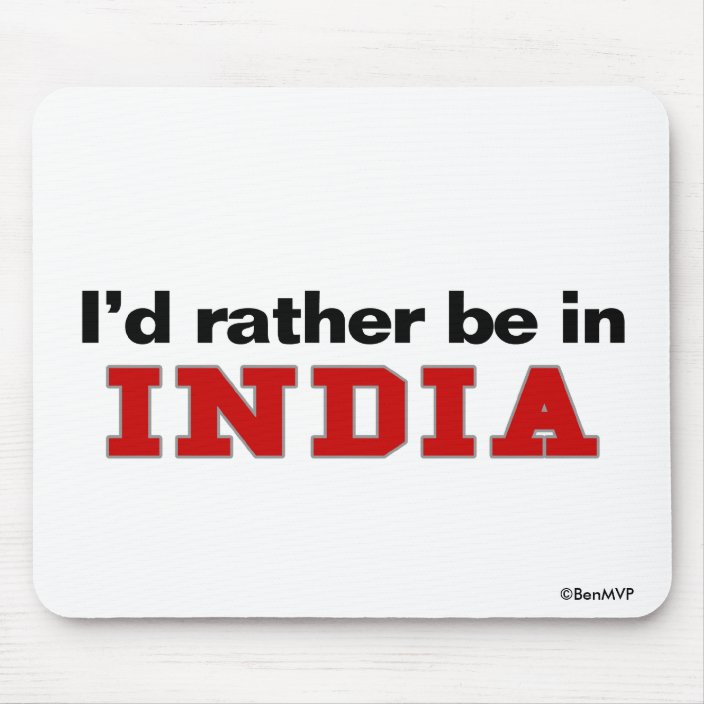 I'd Rather Be In India Mouse Pad