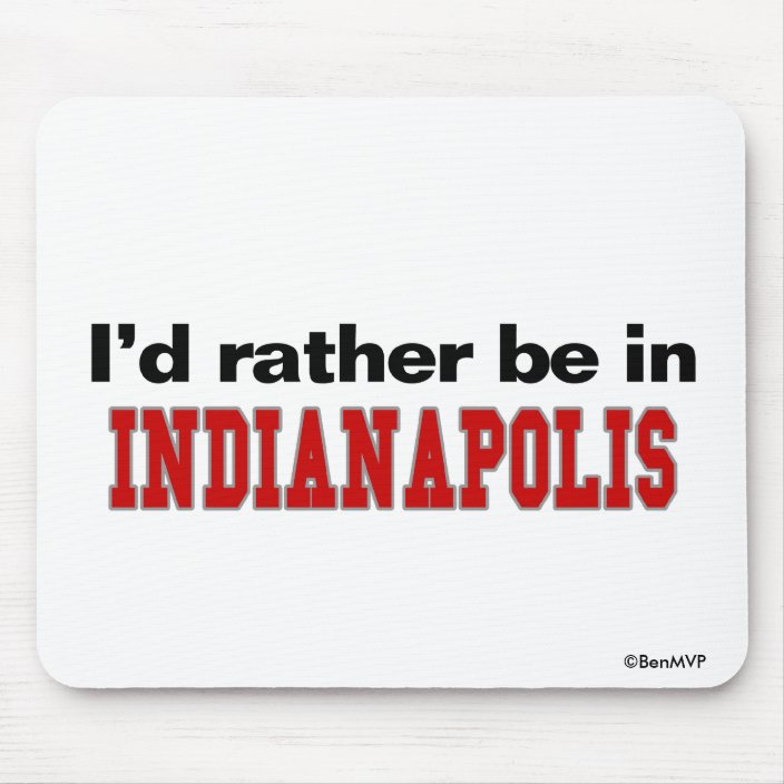 I'd Rather Be In Indianapolis Mousepad