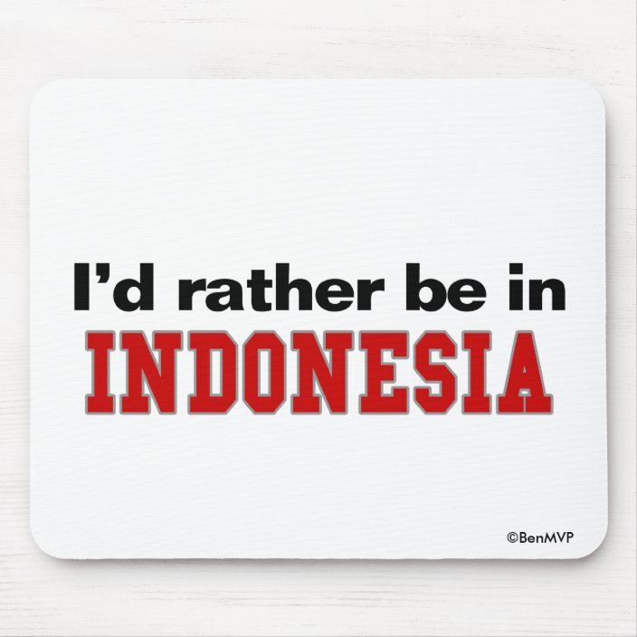 I'd Rather Be In Indonesia Mouse Pad