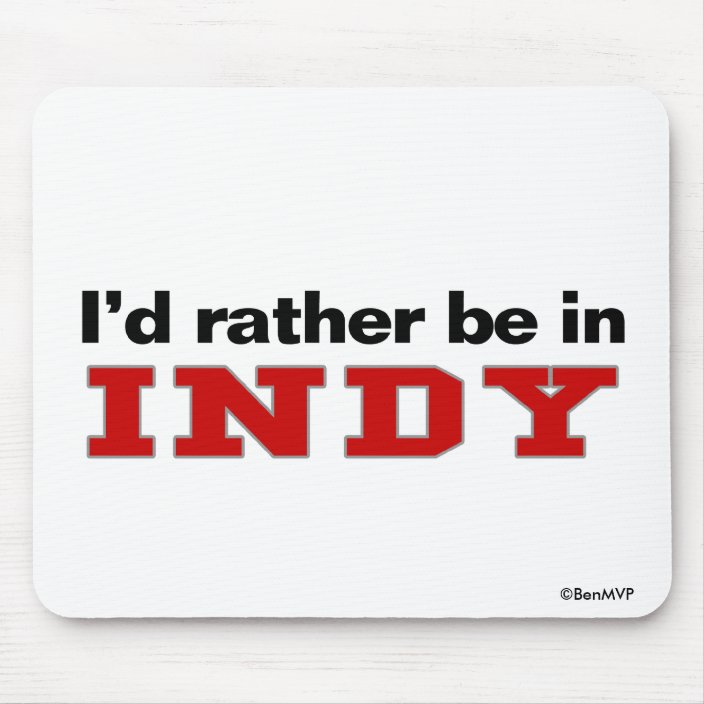 I'd Rather Be In Indy Mouse Pad