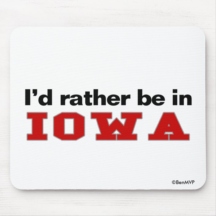 I'd Rather Be In Iowa Mousepad