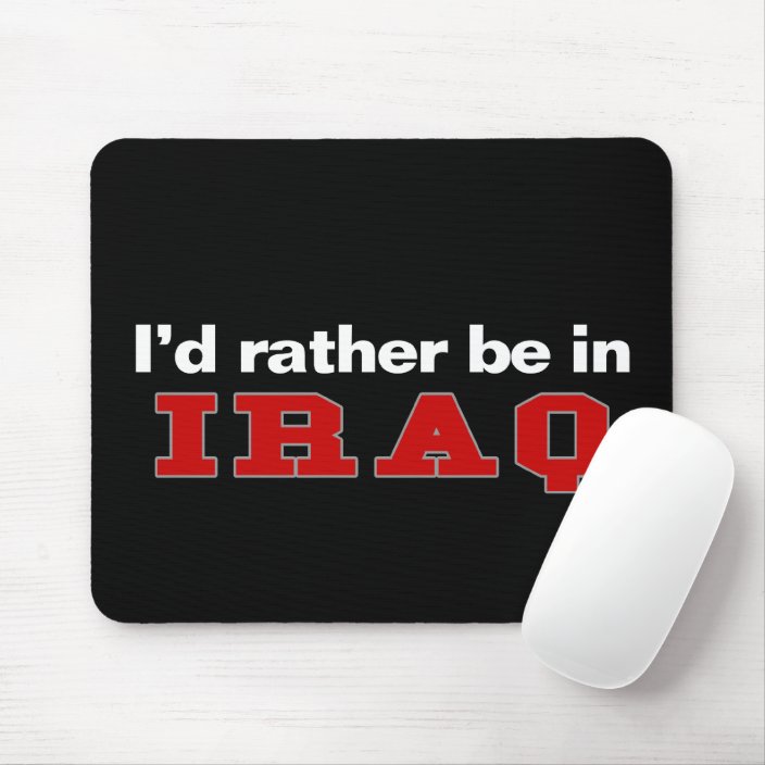 I'd Rather Be In Iraq Mouse Pad