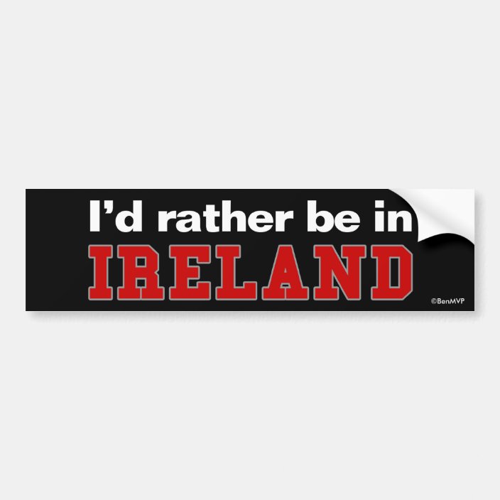 I'd Rather Be In Ireland Bumper Sticker
