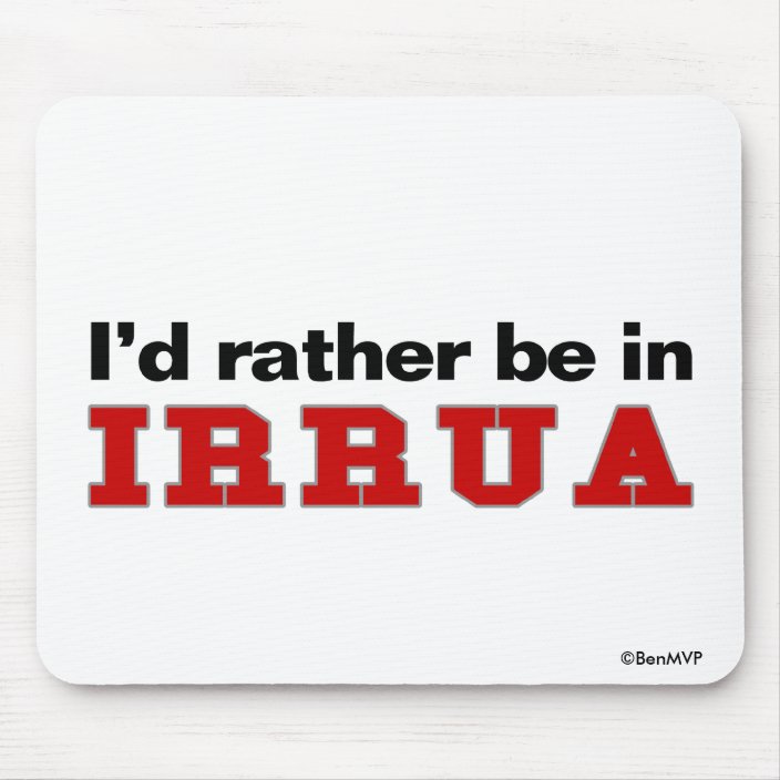 I'd Rather Be In Irrua Mousepad