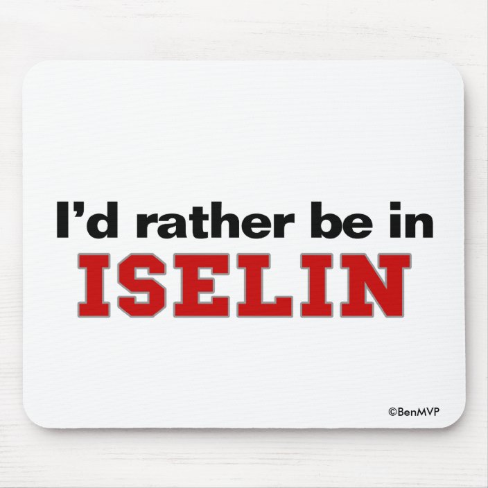 I'd Rather Be In Iselin Mousepad