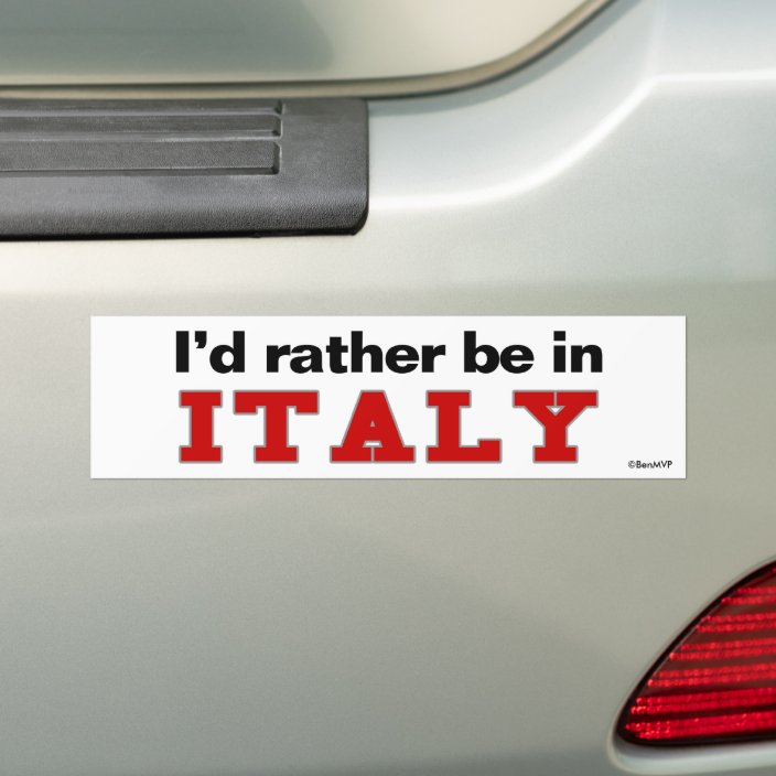 I'd Rather Be In Italy Bumper Sticker