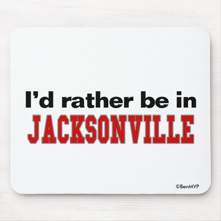 I'd Rather Be In Jacksonville Mouse Pad