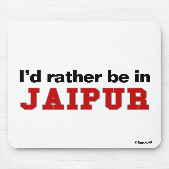 I'd Rather Be In Jaipur Mouse Pad
