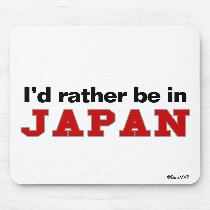 I'd Rather Be In Japan Mouse Pad
