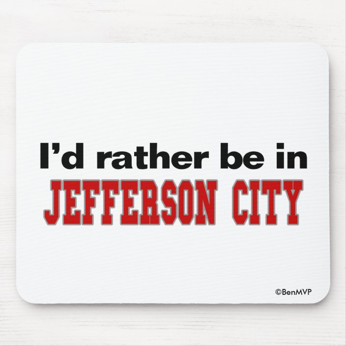 I'd Rather Be In Jefferson City Mousepad