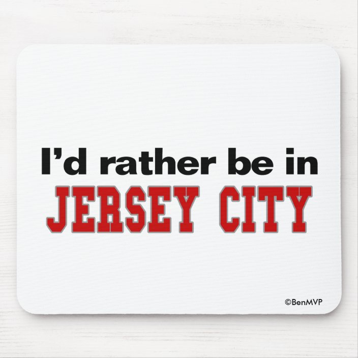 I'd Rather Be In Jersey City Mouse Pad