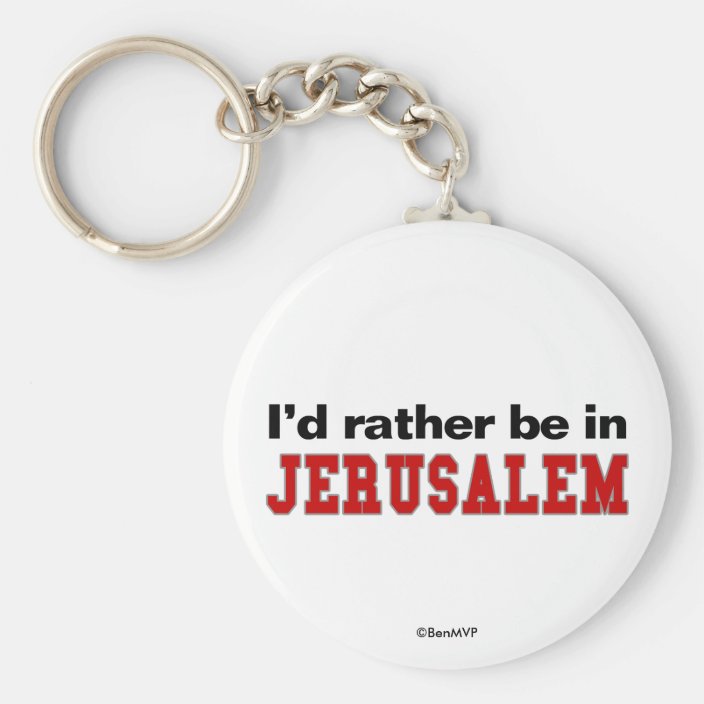 I'd Rather Be In Jerusalem Keychain