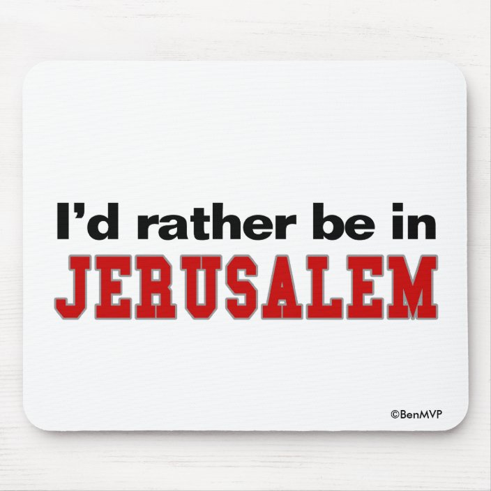 I'd Rather Be In Jerusalem Mousepad