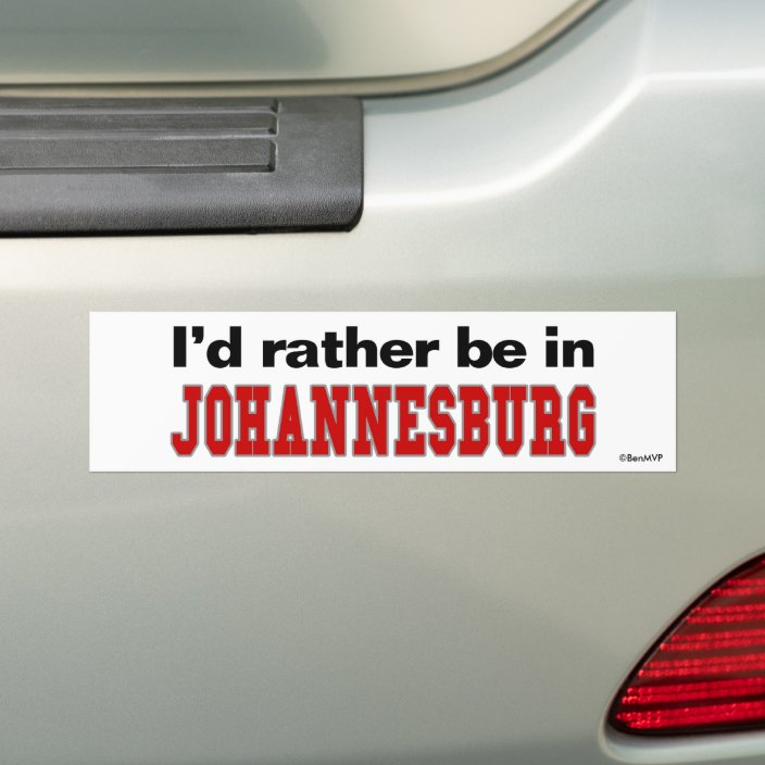 I'd Rather Be In Johannesburg Bumper Sticker