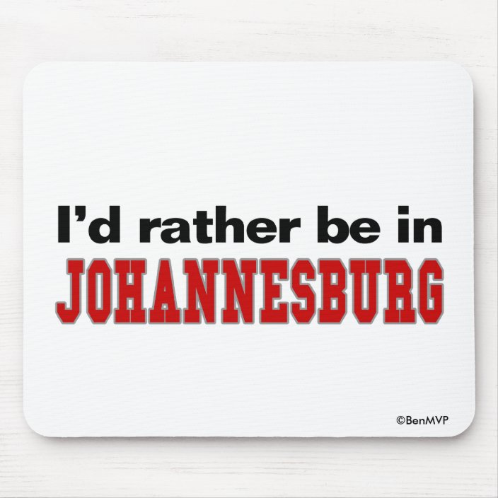 I'd Rather Be In Johannesburg Mouse Pad