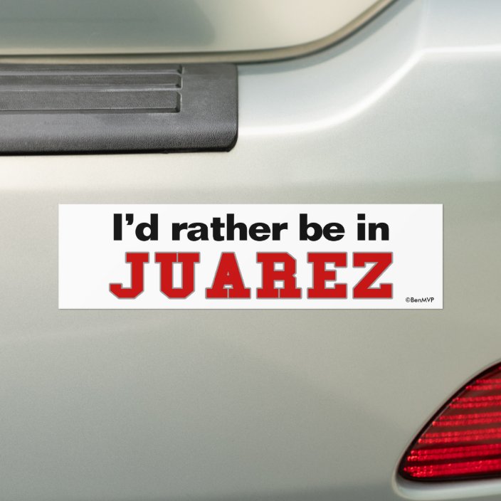 I'd Rather Be In Juarez Bumper Sticker