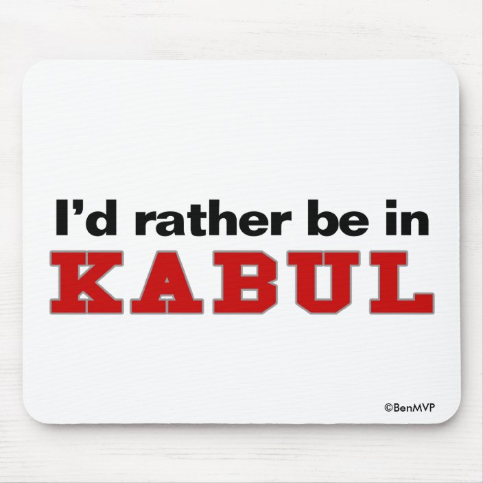 I'd Rather Be In Kabul Mousepad
