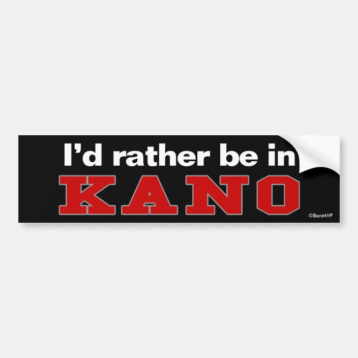 I'd Rather Be In Kano Bumper Sticker