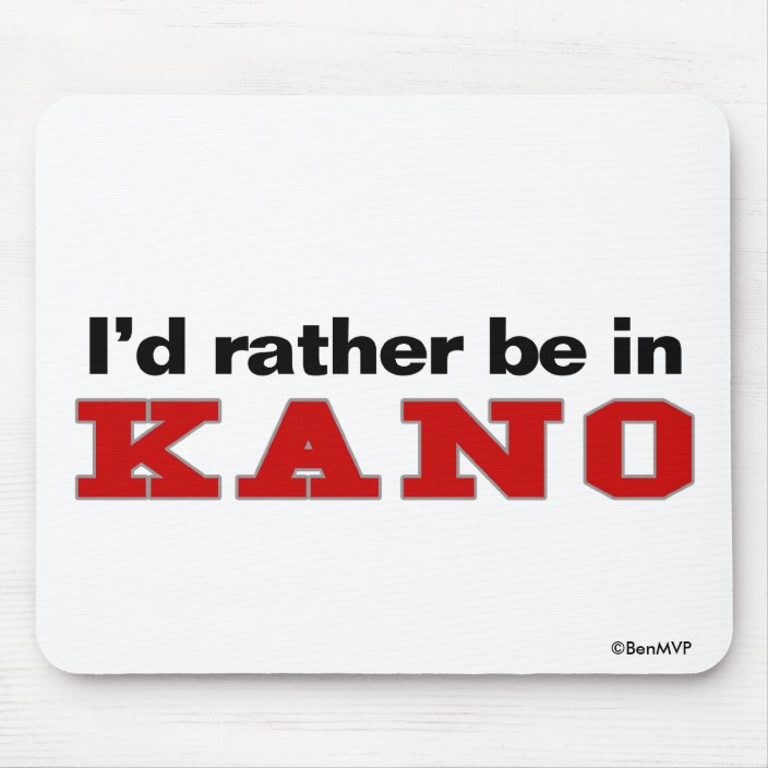 I'd Rather Be In Kano Mousepad